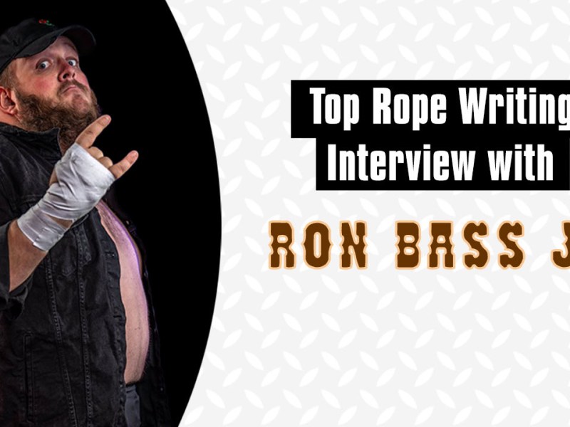 Top Rope Writing Interview#3: Ron Bass Jr.